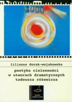 Poetyka cielesności w utworach dramatycznych Tadeusza Różewicza