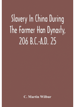 Slavery In China During The Former Han Dynasty, 206 B.C.-A.D. 25