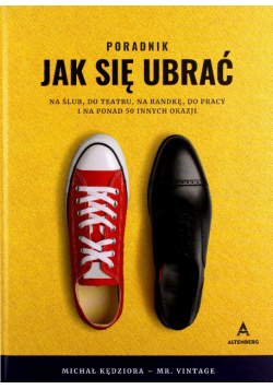 Poradnik jak się ubrać na ślub do teatru na randkę do pracy i na ponad 50 innych okazji