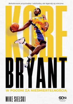Kobe Bryant W pogoni za nieśmiertelnością