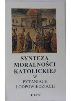 Synteza moralności katolickiej w pytaniach i odpowiedziach