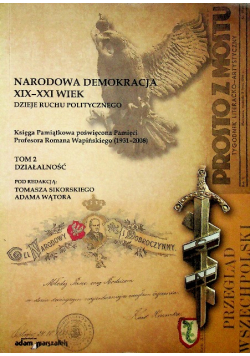 Narodowa demokracja XIX - XXI wiek: Dzieje ruchu politycznego tom 2 Działalność