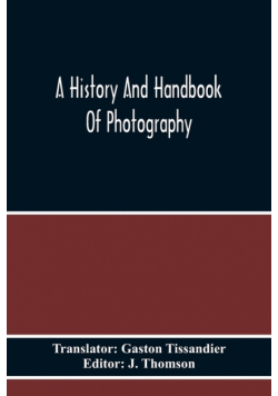 A History And Handbook Of Photography