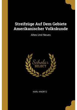 Streifzüge Auf Dem Gebiete Amerikanischer Volkskunde