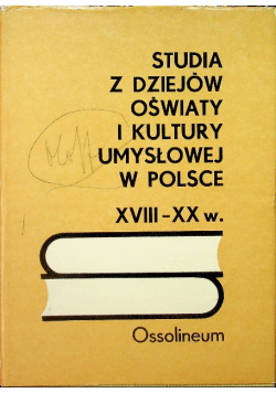Studia z dziejów oświaty i kultury umysłowej w Polsce XVIII - XX w