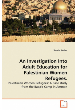 An Investigation Into Adult Education for Palestinian Women Refugees.