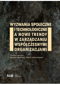Wyzwania społeczne i technologiczne a nowe trendy w zarządzaniu współczesnymi organizacjami