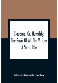 Claudine, Or, Humility, The Basis Of All The Virtues