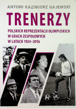 Trenerzy polskich reprezentacji olimpijskich w grach zespołowych w latach 1924 - 2016