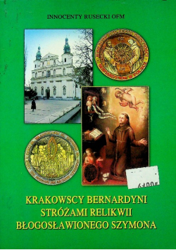Krakowscy bernardyni stróżami relikwii Błogosławionego Szymona