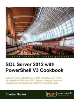 SQL Server 2012 with Powershell V3 Cookbook