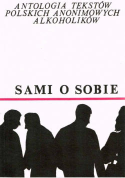 Sami o sobie Antologia tekstów polskich anonimowych alkoholików