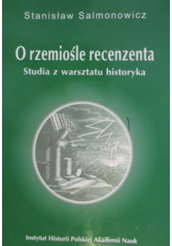 O rzemiośle recenzenta. Studia z warsztatu historyka
