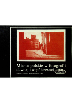 Miasta polskie w fotografii dawnej i współczesnej