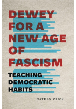 Dewey for a New Age of Fascism