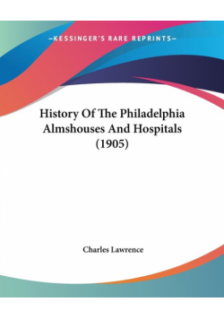 History Of The Philadelphia Almshouses And Hospitals (1905)