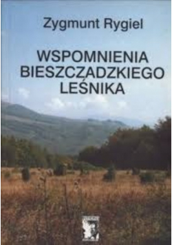 Wspomnienia Bieszczadzkiego Leśnika