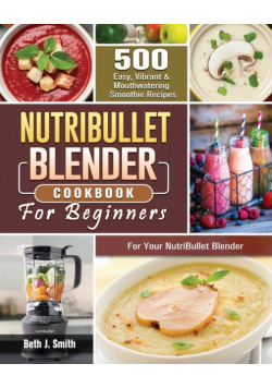 NutriBullet Blender Cookbook