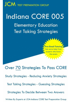 Indiana CORE Elementary Education - Test Taking Strategies