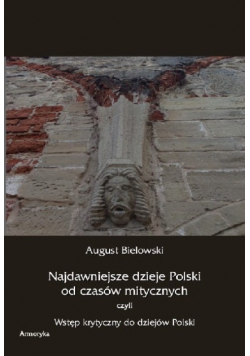 Najdawniejsze dzieje Polski od czasów mitycznych Reprint 1850 r.