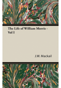 The Life of William Morris - Vol I