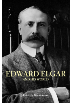 Edward Elgar and His World
