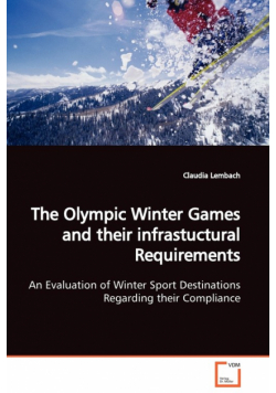 The Olympic Winter Games and their infrastuctural Requirements  An Evaluation of Winter Sport Destinations Regarding their Compliance