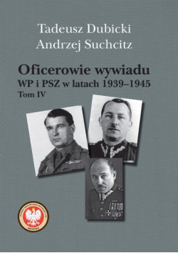 Oficerowie wywiadu WP i PSZ w latach 1939 1945 Tom 4