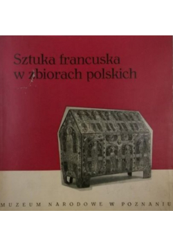 Sztuka francuska w zbiorach polskich 1230 - 1830