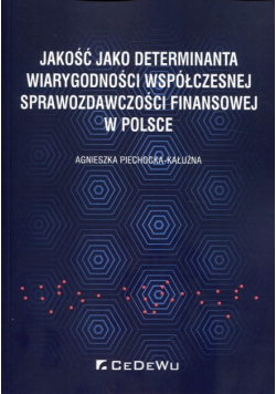 Jakość jako determinanta wiarygodności współczesnej sprawozdawczości finansowej w Polsce