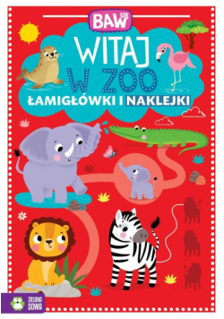 Baw się. Witaj w ZOO. Łamigłówki i zabawy