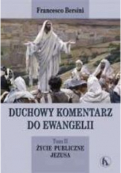 Duchowy komentarz do Ewangelii Tom II Życie publiczne Jezusa