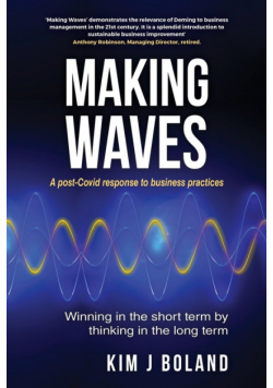 Making Waves A Post Covid Response to Business Practices Winning in the Short Term by thinking in the Long Term