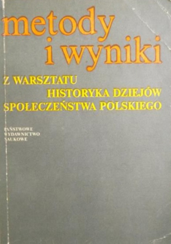 Metody i wyniki z warsztatu historyka dziejów społeczeństwa polskiego