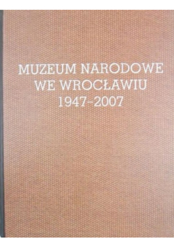 Muzeum Narodowe we Wrocławiu 1947-2007