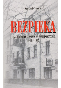 Bezpieka Urząd Bezpieczeństwa na Zamojszczyźnie 1944-1947 / Krzysztof Bielecki