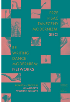 Prze-pisać taneczny modernizm: sieci / Re-writing Dance Modernism: Networks