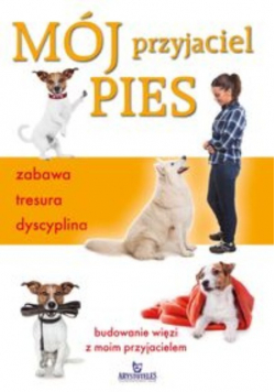 Mój przyjaciel pies. Zabawa tresura dyscyplina