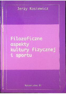 Filozoficzne aspekty kultury fizycznej i sportu