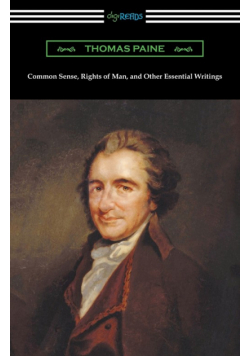 Common Sense, Rights of Man, and Other Essential Writings of Thomas Paine