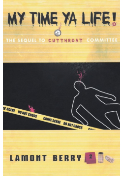 My Time, Ya Life! The Sequel To Cut Throat Committee A Street Novel