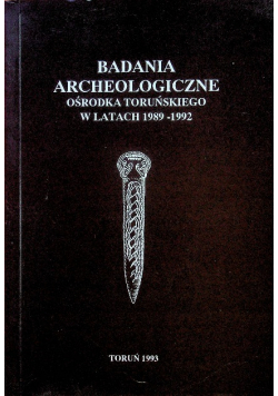 Badania Archeologiczne Ośrodka Toruńskiego w latach 1989 - 1992
