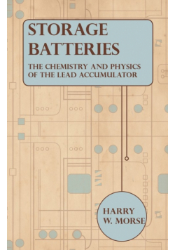 Storage Batteries - The Chemistry And Physics Of The Lead Accumulator