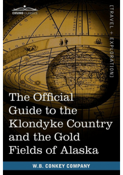 The Official Guide to the Klondyke Country and the Gold Fields of Alaska