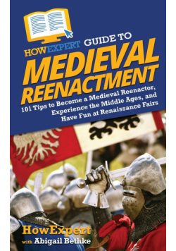 HowExpert Guide to Medieval Reenactment