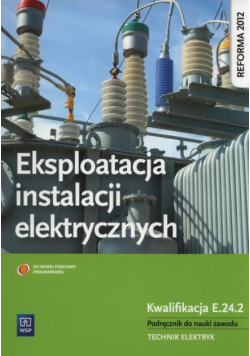Eksploatacja instalacji elektrycznych Podręcznik do nauki zawodu Technik elektryk