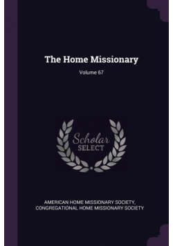 The Home Missionary; Volume 67