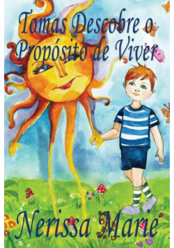 Tomas Descobre o Propósito de Viver (historia infantil, livros infantis, livros de crianças, livros para bebês, livros paradidáticos, livro infantil ilustrado, livrinho infantil, livros infantis)