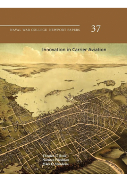Innovation in Carrier Aviation (Naval War College Newport Papers, Number 37)