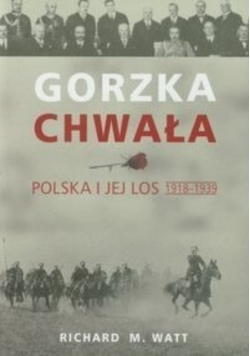 Gorzka chwała Polska i jej los 1918 - 1939